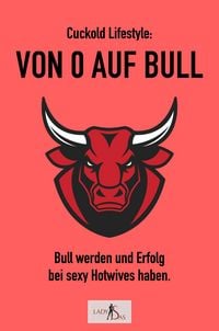 Produktbild: Cuckold-Lifestyle: Von 0 auf Bull. Bull werden und Erfolg bei sexy Hotwives haben.