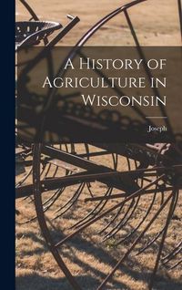 Produktbild: A History of Agriculture in Wisconsin