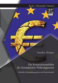 Produktbild: Die Konstruktionsfehler der Europ&auml;ischen W&auml;hrungsunion: Aktuelles Krisenmanagement und Reformbedarf