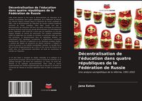 Produktbild: D&eacute;centralisation de l'&eacute;ducation dans quatre r&eacute;publiques de la F&eacute;d&eacute;ration de Russie