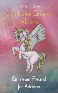 Produktbild: Das kleine Einhorn Adriana: Ein neuer Freund f&uuml;r Adriana