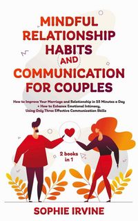 Produktbild: Mindful Relationship Habits and Communication for Couples: 2 Books in 1: How to Improve Your Marriage in 25 Minutes a Day + Enhance Emotional Intimacy
