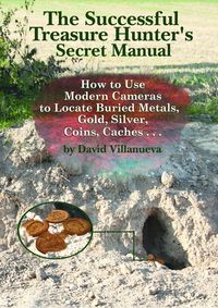 Produktbild: The Successful Treasure Hunter's Secret Manual: How to Use Modern Cameras to Locate Buried Metals, Gold, Silver, Coins, Caches...
