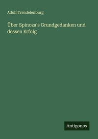 Produktbild: &Uuml;ber Spinoza's Grundgedanken und dessen Erfolg