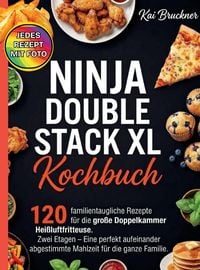 Produktbild: Ninja Double Stack XL Kochbuch- Jedes Rezept mit Foto. 120 familientaugliche Rezepte f&uuml;r die gro&szlig;e Doppelkammer Hei&szlig;luftfritteuse.