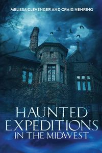 Bild vom Artikel Haunted Expeditions In The Midwest vom Autor Melissa Clevenger