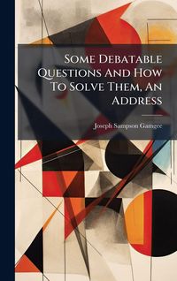 Produktbild: Some Debatable Questions And How To Solve Them, An Address