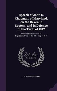 Produktbild: Speech of John G. Chapman, of Maryland, on the Revenue System, and in Defence of the Tariff of 1842