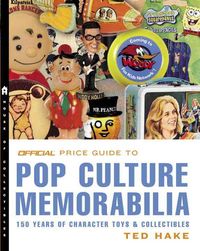 Produktbild: The Official Price Guide to Pop Culture Memorabilia: 150 Years of Character Toys & Collectibles