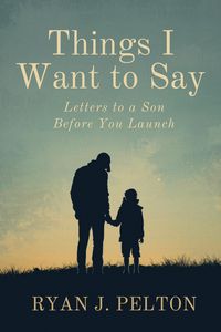 Produktbild: Things I Want to Say: Letters to a Son Before You Launch