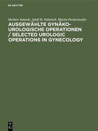 Produktbild: Ausgew&auml;hlte gyn&auml;ko-urologische Operationen / Selected Urologic Operations in Gynecology