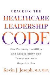 Produktbild: Cracking the Healthcare Leadership Code: How Purpose, Humility, and Accessibility Can Transform Your Organization