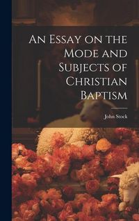 Produktbild: An Essay on the Mode and Subjects of Christian Baptism