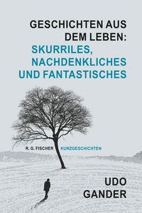 Produktbild: Geschichten aus dem Leben: Skurriles, Nachdenkliches und Fantastisches