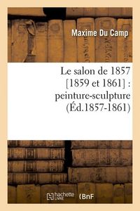 Produktbild: Le Salon de 1857 [1859 Et 1861]: Peinture-Sculpture (&Eacute;d.1857-1861)