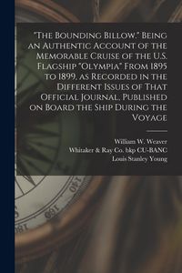 Produktbild: "The Bounding Billow." Being an Authentic Account of the Memorable Cruise of the U.S. Flagship "Olympia" From 1895 to 1899, as Recorded in the Differe