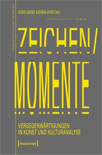 Produktbild: Zeichen/Momente. Vergegenw&auml;rtigungen in Kunst und Kulturanalyse
