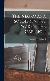 Produktbild: The Negro as a Soldier in the war of the Rebellion