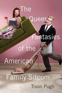 Produktbild: The Queer Fantasies of the American Family Sitcom