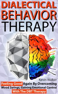 Produktbild: Dialectical Behavior Therapy: Feeling Good Again by Overcoming Mood Swings, Gaining Emotional Control with the DBT Therapy