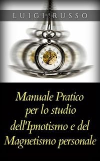 Produktbild: Manuale pratico per lo studio dell'Ipnotismo e del Magnetismo personale