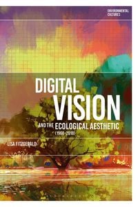 Produktbild: Digital Vision and the Ecological Aesthetic (1968 - 2018)