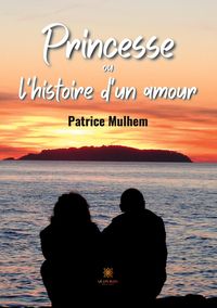 Produktbild: Patrice Mulhem: Princesse ou l'histoire d'un amour