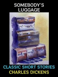 Bild vom Artikel Somebody's Luggage vom Autor Charles Dickens