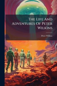 Produktbild: The Life And Adventures Of Peter Wilkins