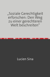 Produktbild: &bdquo;Soziale Gerechtigkeit erforschen: Den Weg zu einer gerechteren Welt beschreiten&ldquo;
