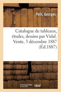 Produktbild: Catalogue de tableaux, &eacute;tudes, dessins par Vidal. Vente, 3 d&eacute;cembre 1887