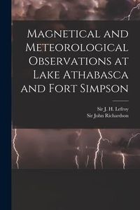 Produktbild: Magnetical and Meteorological Observations at Lake Athabasca and Fort Simpson [microform]