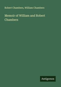 Produktbild: Memoir of William and Robert Chambers