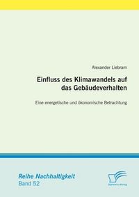 Produktbild: Einfluss des Klimawandels auf das Geb&auml;udeverhalten: Eine energetische und &ouml;konomische Betrachtung