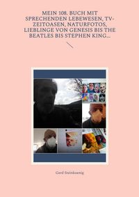 Produktbild: Mein 108. Buch mit sprechenden Lebewesen, TV-Zeitoasen, Naturfotos, Lieblinge von Genesis bis The Beatles bis Stephen King...