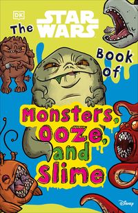 Produktbild: Cook, K: Star Wars Book of Monsters, Ooze and Slime