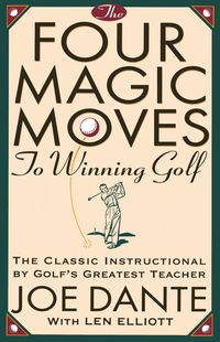 Bild vom Artikel The Four Magic Moves to Winning Golf: The Classic Instructional by Golf's Greatest Teacher vom Autor Joe Dante