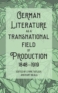 Produktbild: German Literature as a Transnational Field of Production, 1848-1919
