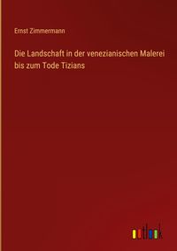 Produktbild: Die Landschaft in der venezianischen Malerei bis zum Tode Tizians