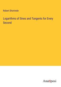 Produktbild: Logarithms of Sines and Tangents for Every Second