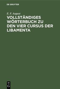 Bild vom Artikel Vollständiges Wörterbuch zu den vier Cursus der Libamenta vom Autor E. F. August