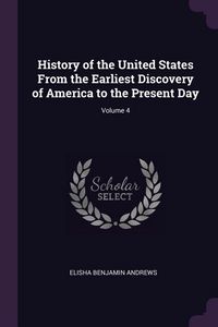 Produktbild: History of the United States From the Earliest Discovery of America to the Present Day; Volume 4