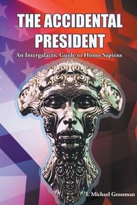 Produktbild: The Accidental President, An Intergalactic Guide to Homo Sapiens