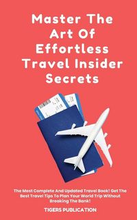 Produktbild: Master The Art Of Effortless Travel Insider Secrets