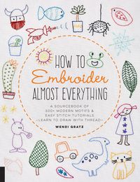 Bild vom Artikel How to Embroider Almost Everything vom Autor Wendi Gratz