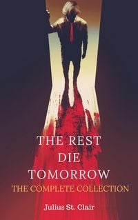 Produktbild: The Rest Die Tomorrow: The Complete Collection (The Rest Die Tomorrow Miniseries, #5)
