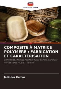 Produktbild: COMPOSITE &Agrave; MATRICE POLYM&Egrave;RE : FABRICATION ET CARACT&Eacute;RISATION