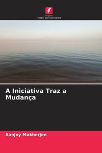 Produktbild: A Iniciativa Traz a Mudan&ccedil;a