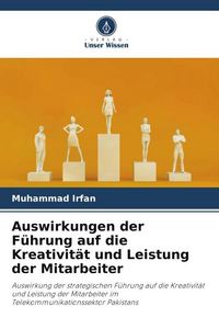 Produktbild: Auswirkungen der F&uuml;hrung auf die Kreativit&auml;t und Leistung der Mitarbeiter