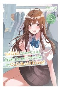 Produktbild: The Girl I Saved on the Train Turned Out to Be My Childhood Friend, Vol. 3 (Light Novel)